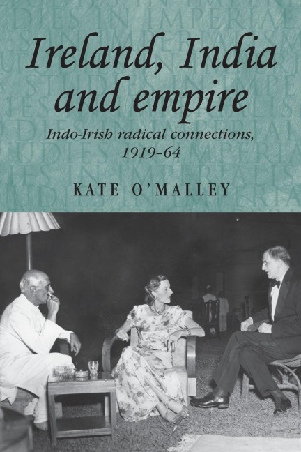 Ireland, India and empire: Indo-Irish radical connections, 1919-64