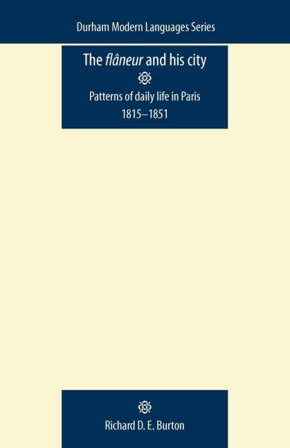 The flâneur and his city: Patterns of daily life in Paris 1815-1851