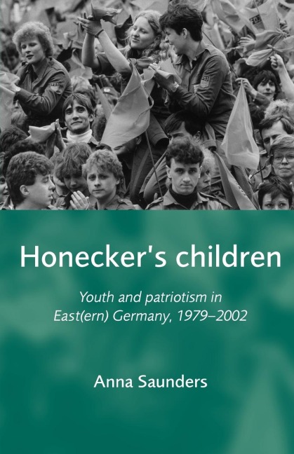 Honeckers Children: Youth and patriotism in East(ern) Germany, 1979-2002