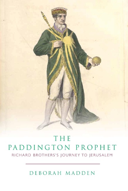The Paddington Prophet: Richard Brothers's Journey to Jerusalem