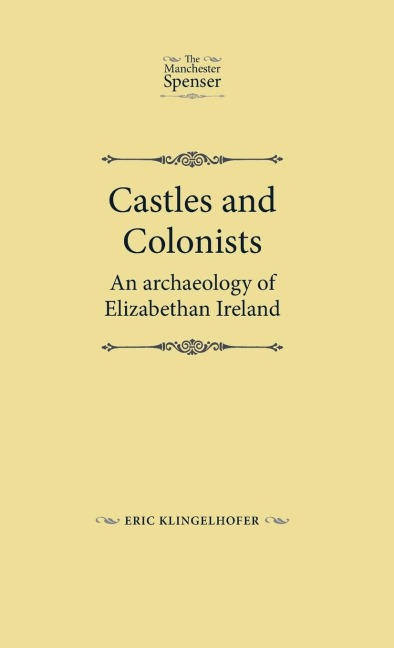 Castles and colonists: An archaeology of Elizabethan Ireland