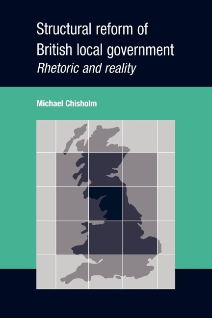Structural reform of British local government: Rhetoric and reality