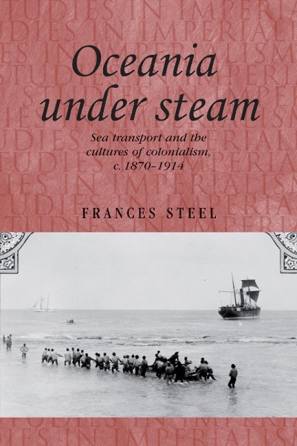 Oceania Under Steam: Sea Transport and the Cultures of Colonialism, C. 1870-1914