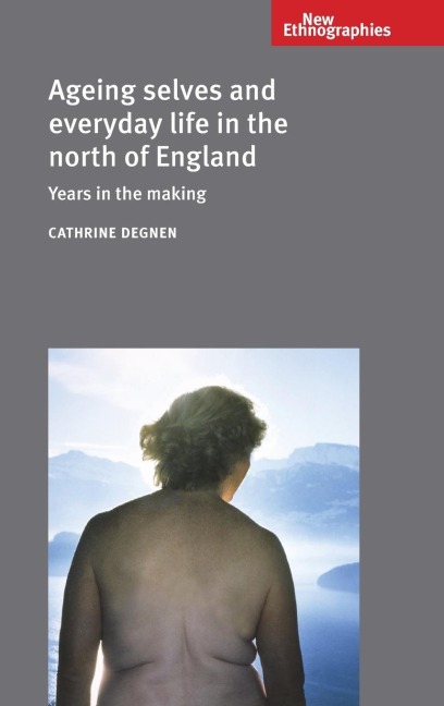 Ageing selves and everyday life in the north of England: Years in the making