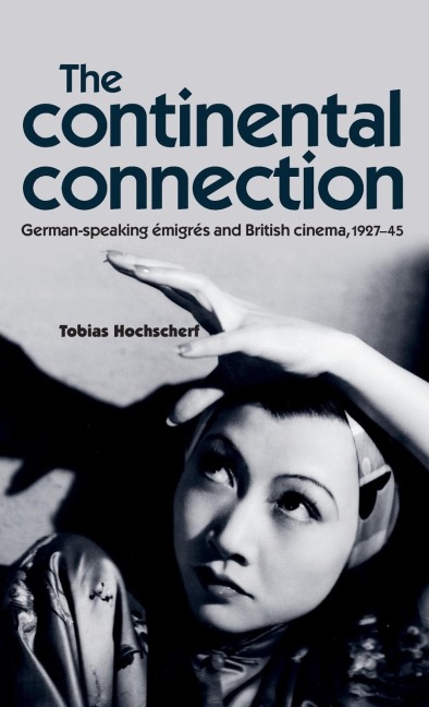 The continental connection: German-speaking émigrés and British cinema, 1927-45