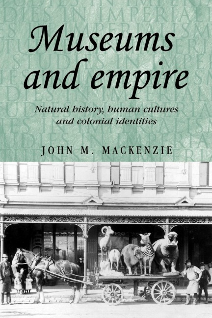 Museums and empire: Natural history, human cultures and colonial identities