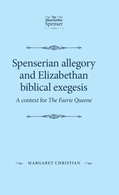 Spenserian allegory and Elizabethan biblical exegesis: A context for The Faerie Queene