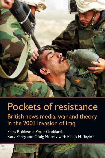Pockets of resistance: British news media, war and theory in the 2003 invasion of Iraq