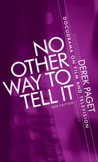 No other way to tell it: Docudrama on film and television (second edition)