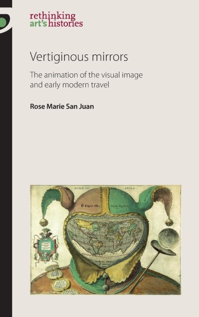 Vertiginous Mirrors: The animation of the visual image and early modern travel