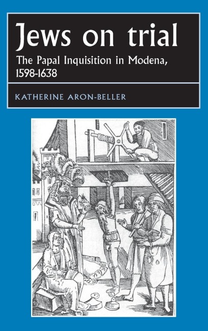 Jews on trial: The Papal Inquisition in Modena, 1598-1638