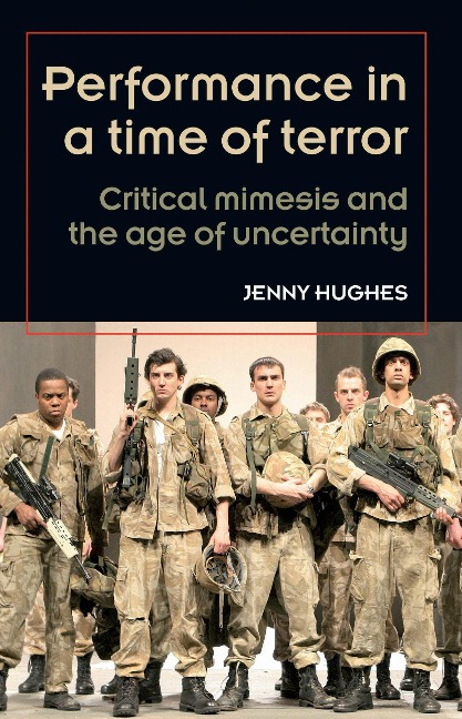 Performance in a Time of Terror: Critical Mimesis and the Age of Uncertainty