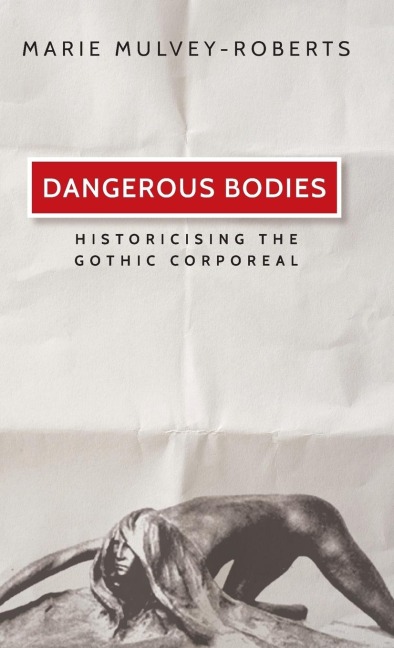 Dangerous bodies: Historicising the gothic corporeal