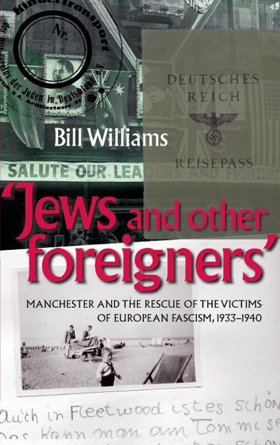 Jews and Other Foreigners: Manchester and the Rescue of the Victims of European Fascism, 1933-40