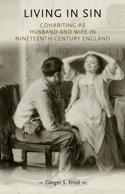 Living in sin: Cohabiting as husband and wife in nineteenth-century England