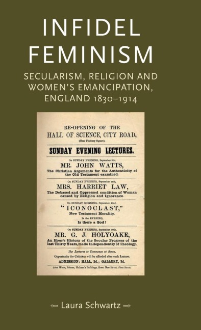 Infidel feminism: Secularism, religion and womens emancipation, England 1830-1914
