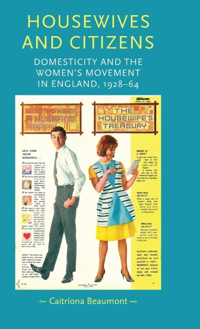 Housewives and citizens: Domesticity and the womens movement in England, 1928-64