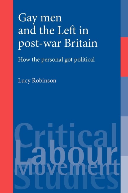 Gay men and the Left in post-war Britain: How the personal got political
