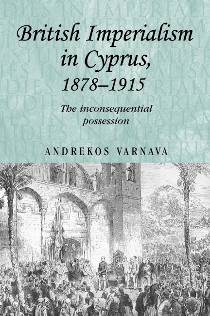 British imperialism in Cyprus, 1878-1915: The inconsequential possession