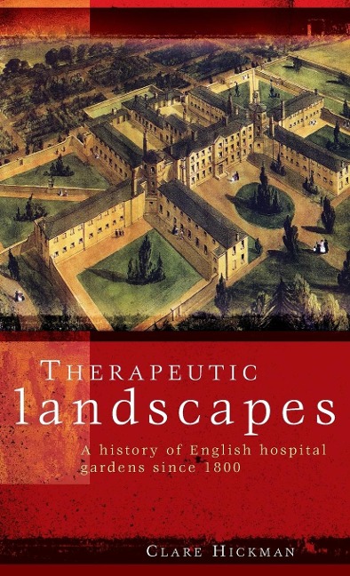 Therapeutic landscapes: A history of English hospital gardens since 1800