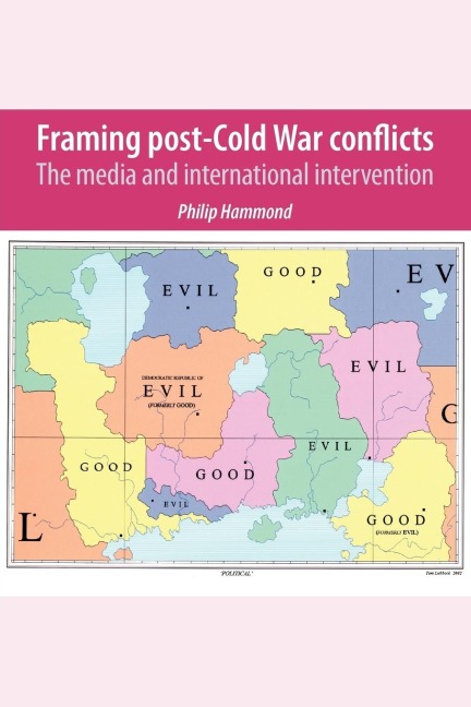 Framing post-Cold War conflicts: The media and international intervention