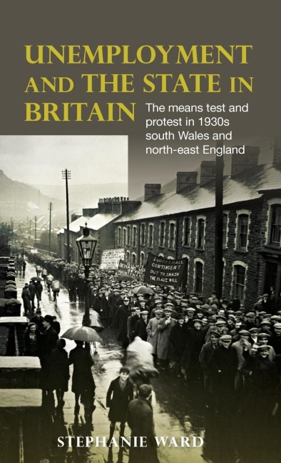 Unemployment and the state in Britain: The means test and protest in 1930s south Wales and north-east England