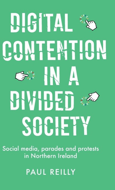 Digital contention in a divided society: Social media, parades and protests in Northern Ireland