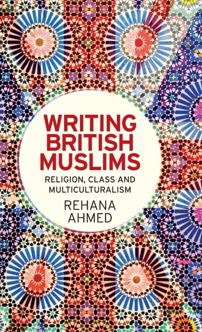 Writing British Muslims: Religion, class and multiculturalism