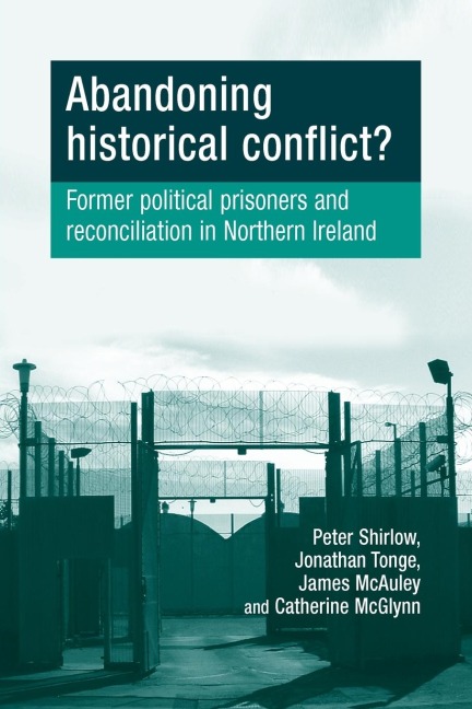 Abandoning historical conflict?: Former political prisoners and reconciliation in Northern Ireland