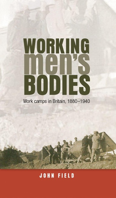 Working Mens Bodies CB: Work Camps in Britain, 18801940
