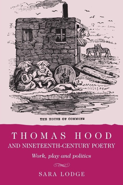 Thomas Hood and nineteenth-century poetry: Work, play, and politics