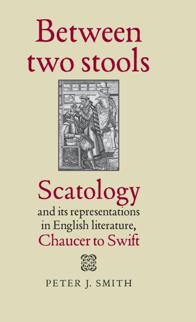 Between two stools: Scatology and its representations in English literature, Chaucer to Swift