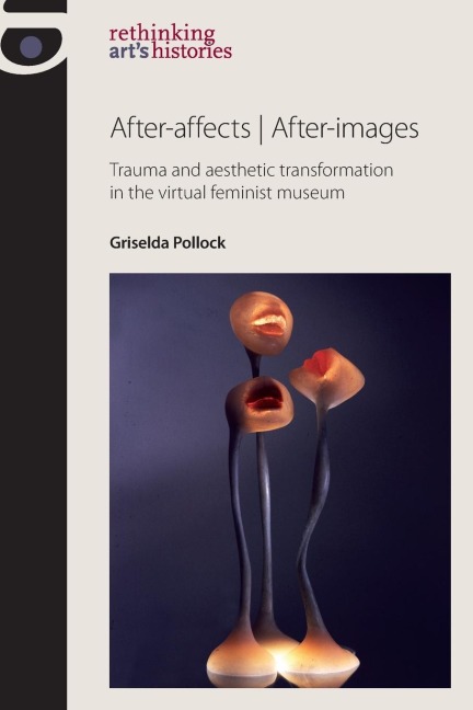After-Affects | After-Images: Trauma and Aesthetic Transformation in the Virtual Feminist Museum