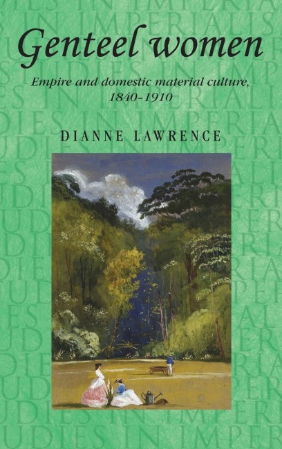 Genteel women: Empire and domestic material culture, 1840-1910