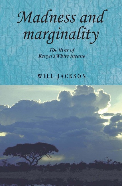 Madness and Marginality: The Lives of Kenyas White Insane
