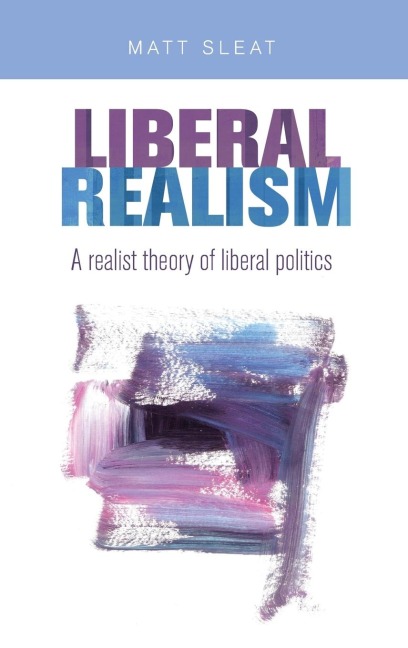 Liberal realism: A realist theory of liberal politics