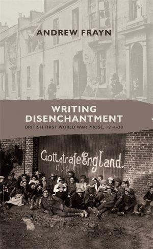 Writing Disenchantment: British First World War Prose, 1914-30