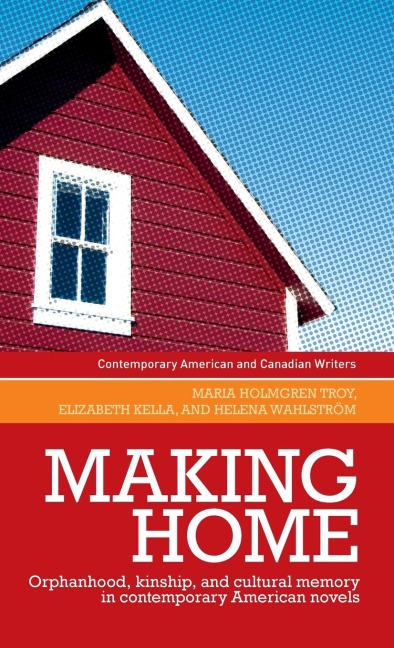 Making home: Orphanhood, kinship and cultural memory in contemporary American novels