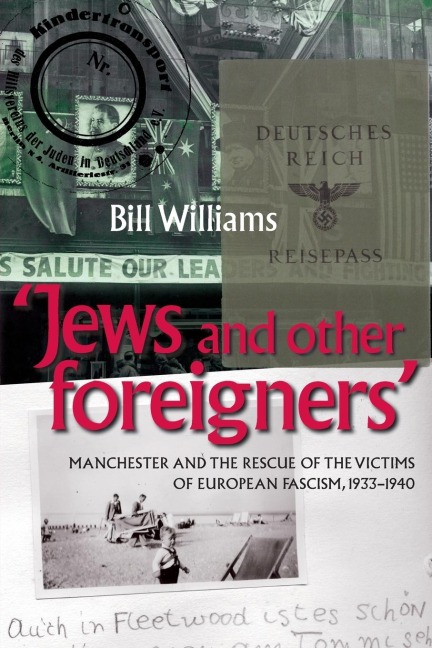 Jews and other foreigners: Manchester and the rescue of the victims of European Fascism, 1933-40