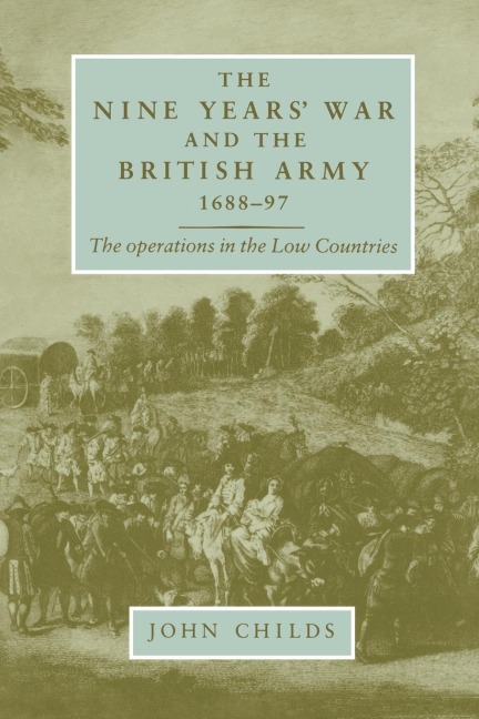 The Nine Years War and the British army 1688-97: The operations in the low countries