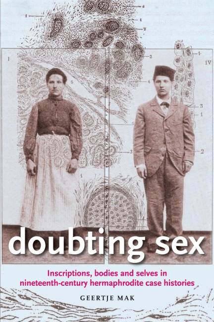 Doubting sex: Inscriptions, bodies and selves in nineteenth-century hermaphrodite case histories