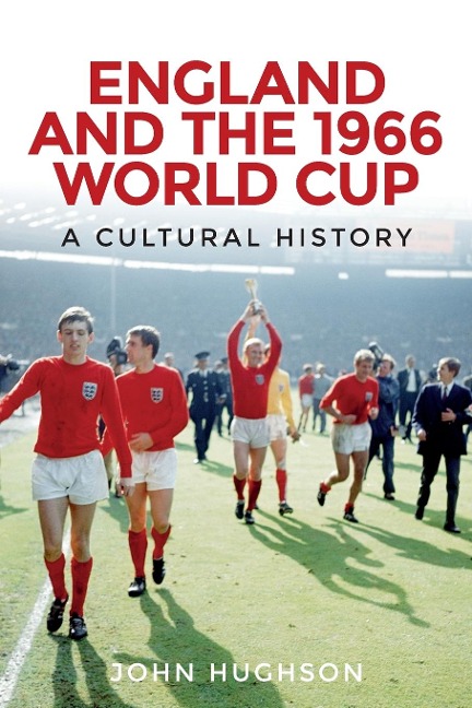 England and the 1966 World Cup: A cultural history