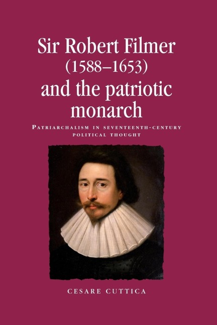 Sir Robert Filmer (1588-1653) and the patriotic monarch: Patriarchalism in seventeenth-century political thought