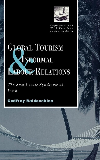 Global Tourism and Informal Labour Relations: The Small Scale Syndrome at Work