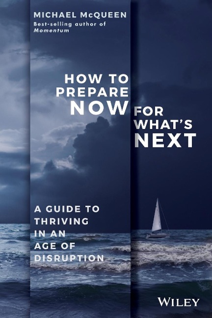 How to Prepare Now for Whats Next: A Guide to Thriving in an Age of Disruption