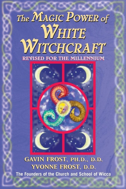 Magic Power of White Witchcraft: Revised for the New Millennium