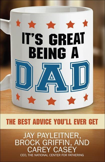 Its Great Being a Dad: The Best Advice Youll Ever Get