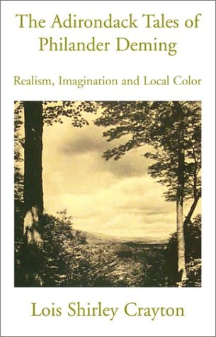 The Adirondack Tales of Philander Deming Realism, Imagination and Local Color