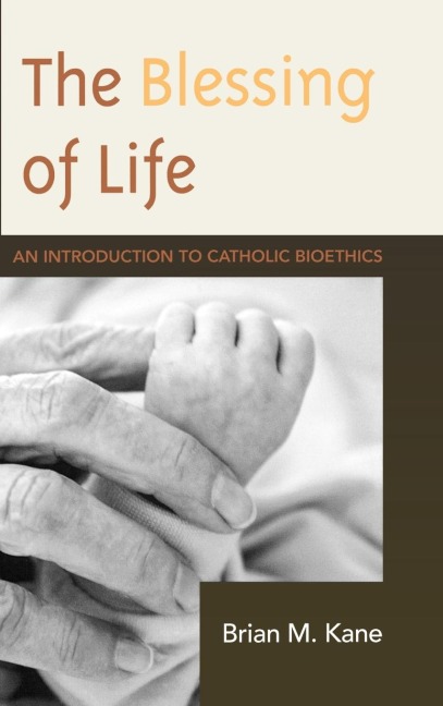 Blessing of Life: An Introduction to Catholic Bioethics