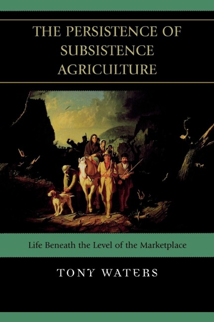 Persistence of Subsistence Agriculture: Life Beneath the Level of the Marketplace